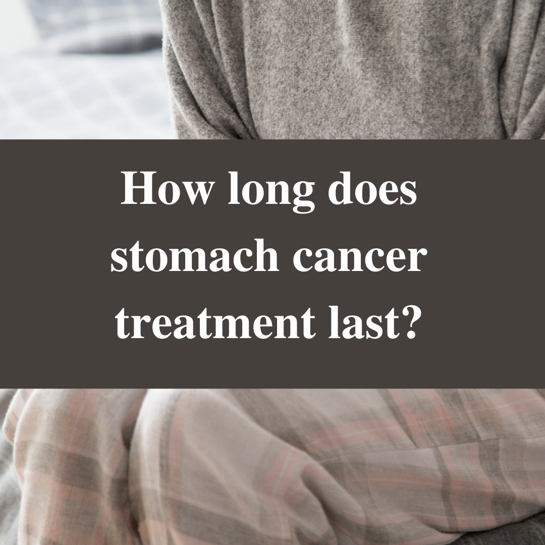 How long does stomach cancer treatment last