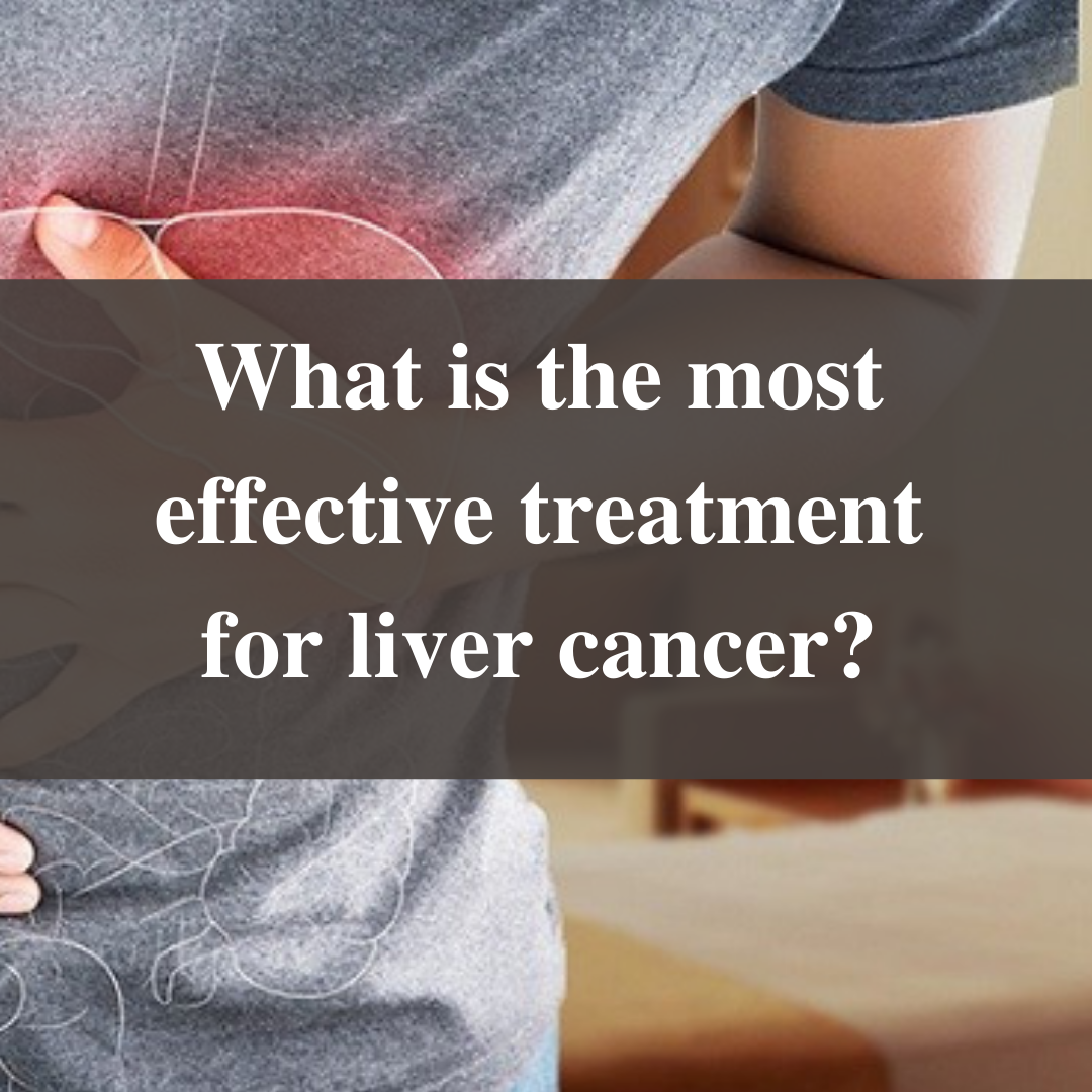 What is the most effective treatment for liver cancer