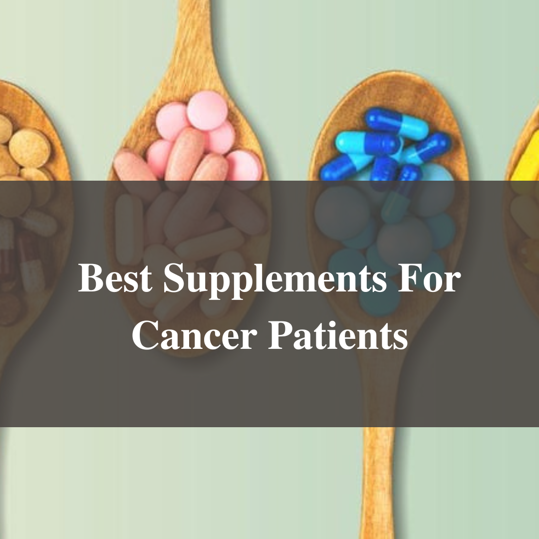 Best Supplements For Cancer Patients