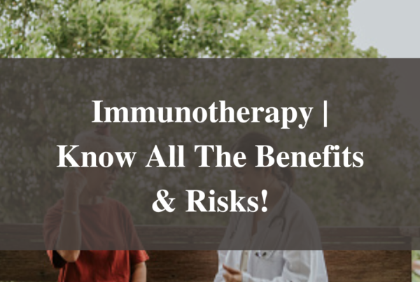 Immunotherapy | Know All The Benefits & Risks!