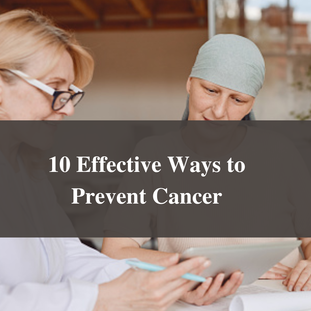 10 Effective Ways to Prevent Cancer