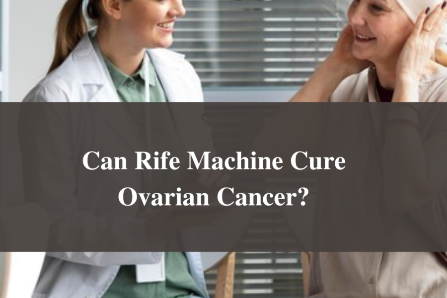 Can Rife Machine Cure Ovarian Cancer?