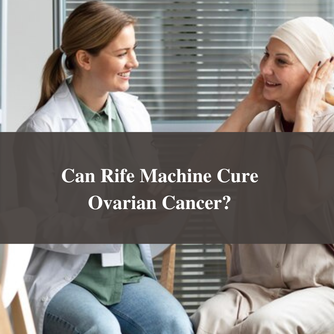 Can Rife Machine Cure Ovarian Cancer?