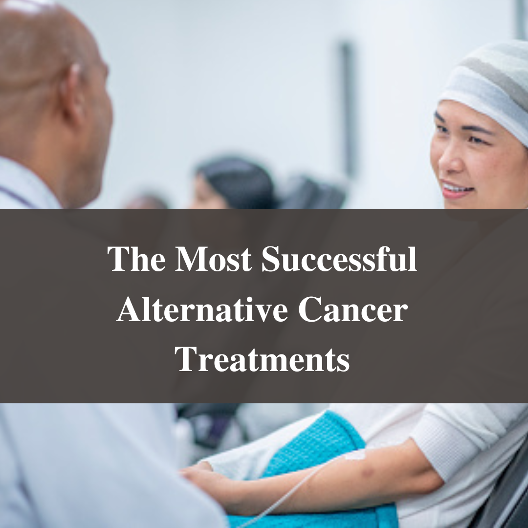 The Most Successful Alternative Cancer Treatments