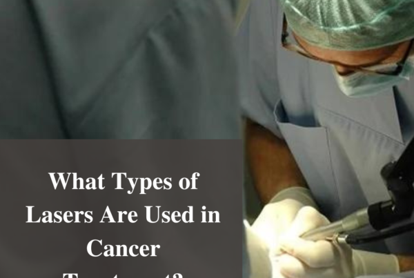 What Types of Lasers Are Used in Cancer Treatment?