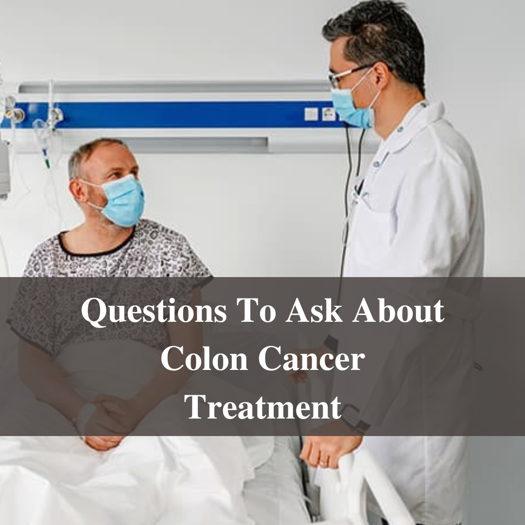 Questions To Ask About Colon Cancer Treatment