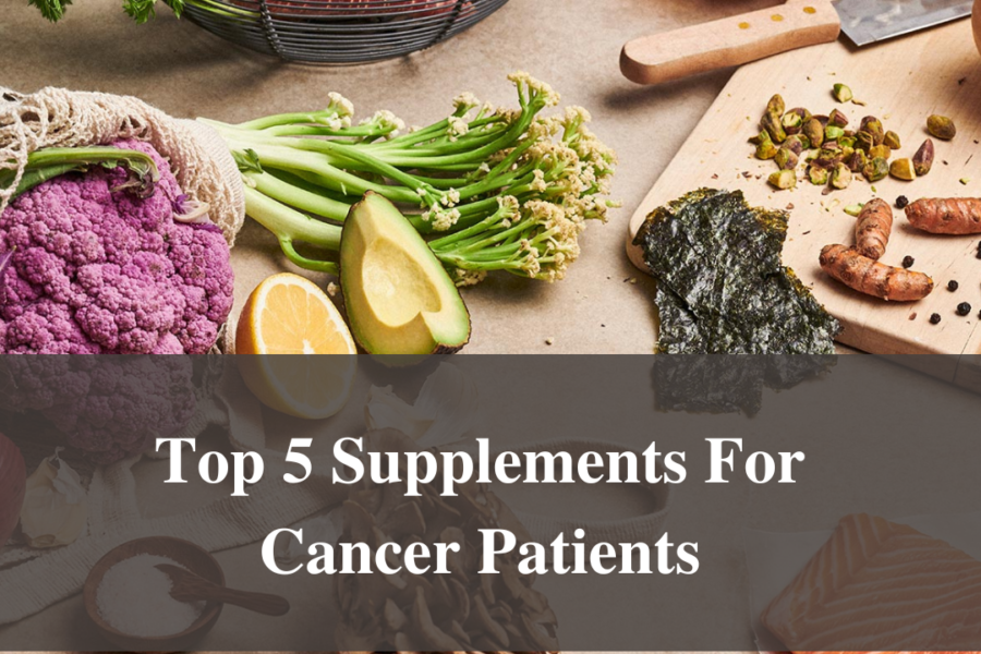 Top 5 Supplements For Cancer Patients