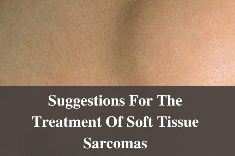 Suggestions For The Treatment Of Soft Tissue Sarcomas