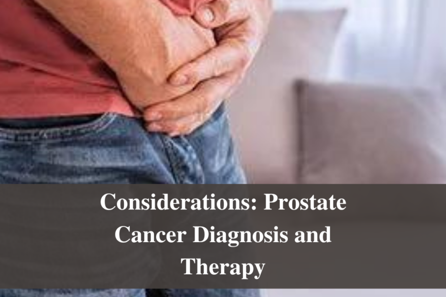 Considerations: Prostate Cancer Diagnosis and Therapy