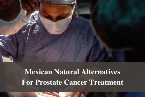 Mexican Natural Alternatives For Prostate Cancer Treatment