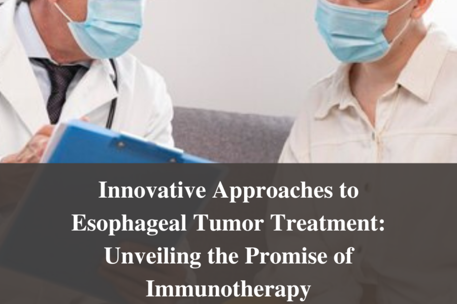 Innovative Approaches to Esophageal Tumor Treatment: Unveiling the Promise of Immunotherapy