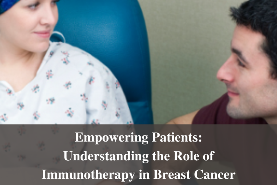 Empowering Patients: Understanding the Role of Immunotherapy in Breast Cancer