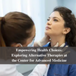 Empowering Health Choices: Exploring Alternative Therapies at the Center for Advanced Medicine