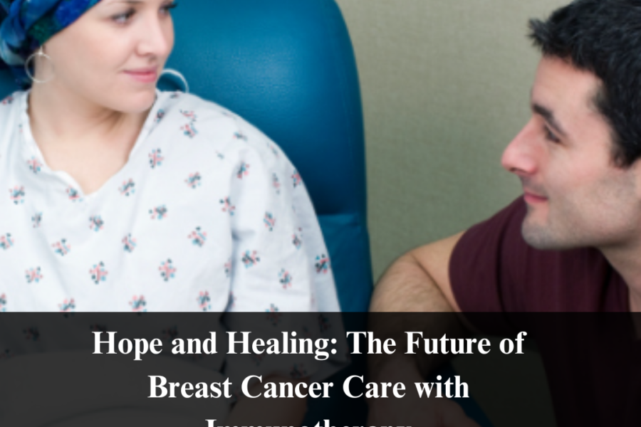 Hope and Healing The Future of Breast Cancer Care with Immunotherapy