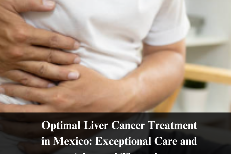 Optimal Liver Cancer Treatment in Mexico: Exceptional Care and Advanced Therapies