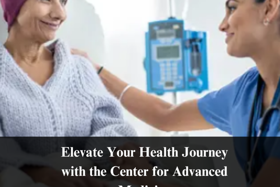 Elevate Your Health Journey with the Center for Advanced Medicine