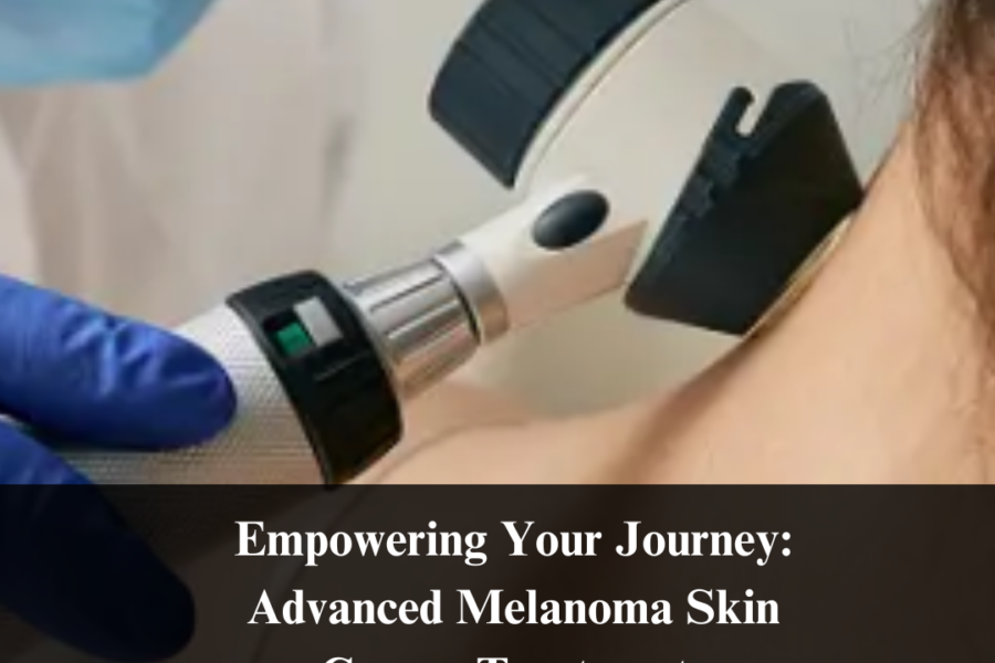 Empowering Your Journey: Advanced Melanoma Skin Cancer Treatments