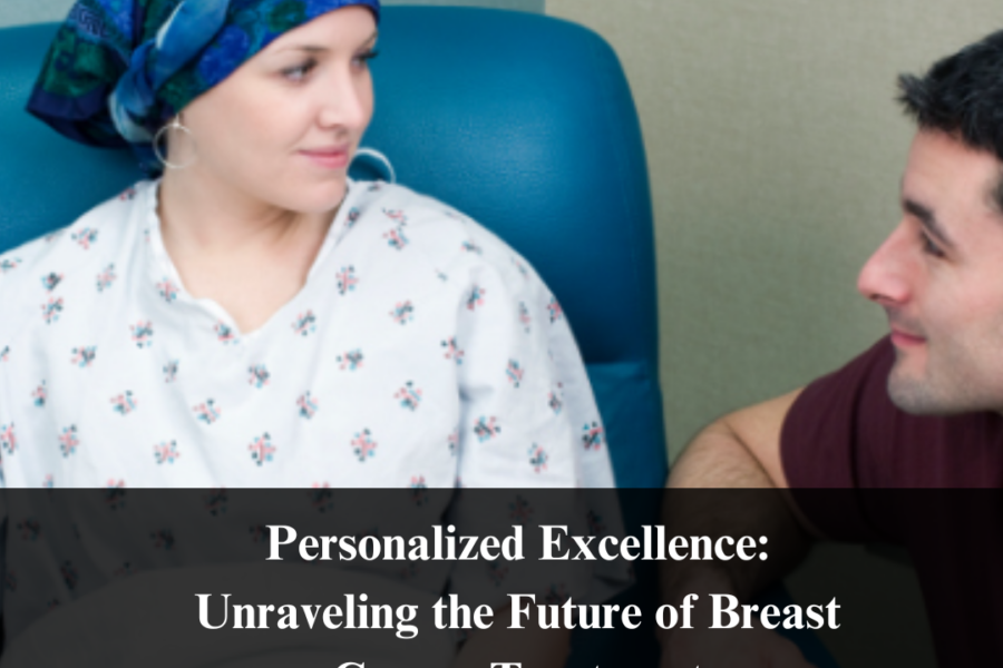 Personalized Excellence: Unraveling the Future of Breast Cancer Treatment