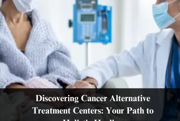 Discovering Cancer Alternative Treatment Centers: Your Path to Holistic Healing