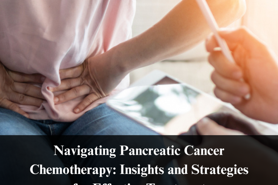 Navigating Pancreatic Cancer Chemotherapy: Insights and Strategies for Effective Treatment